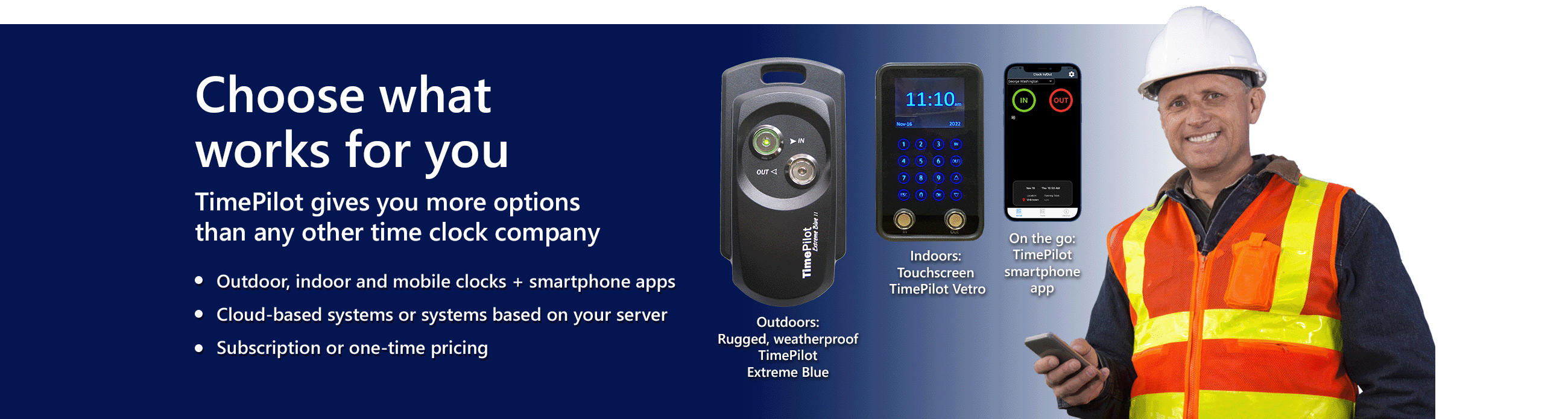 No time and attendance company gives you more options than TimePilot: Outdoor, indoor and mobile clocks + smartphone apps; Cloud-based systems or systems based on your server; subscription or one-time pricing.