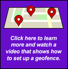 Click here to learn more and watch a video that shows how to set up a geofence.
